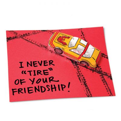 I Will Never “Tire” of Your Friendship, Valentine